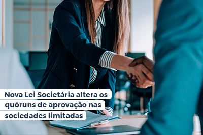 Nova Lei Societária altera os quóruns de aprovação nas sociedades limitadas