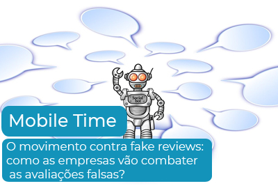 O movimento contra fake reviews: como as empresas vão combater as avaliações falsas?